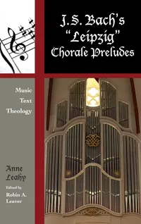 Buy J. S. Bach's Leipzig Chorale Preludes: Music, Text, Theology (Contextual Bach Studies, 3) by Anne Leahy, Robin A. Leaver – Scarecrow Press, Hardcover, 2011, ISBN 9780810881815 – Academic Music Book — BookShops.in