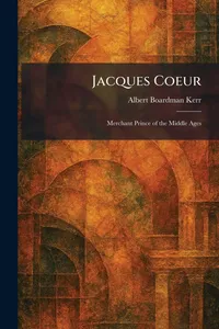Buy Jacques Coeur: Merchant Prince of the Middle Ages by Albert Boardman Kerr - Hardcover | Tradd Street Press | Economic History — BookShops.in
