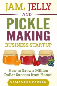 Buy Jam, Jelly and Pickle Making Business Startup: How to Grow a Million Dollar Success from Home! by Samantha Parker, Createspace Independent Pub, English, Paperback, 1st Edition — BookShops.in