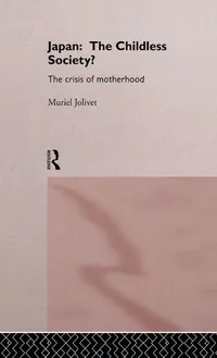 Buy Japan: The Childless Society? The Crisis of Motherhood by Muriel Jolivet | Routledge | Hardcover | 1st Edition | Gender Studies | Indian Bookshop — BookShops.in