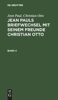 Buy Jean Pauls Briefwechsel Mit Seinem Freunde Christian Otto Band 4: German Language Letters, De Gruyter Paperback, Reprint Edition — BookShops.in