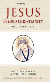 Buy Jesus Beyond Christianity: The Classic Texts by Gregory A. Barker, Stephen E. Gregg, Desmond M. Tutu | Oxford University Press | English | Paperback | ISBN 9780199553457 — BookShops.in