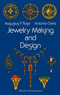Buy Jewellery Making and Design by Augustus F. Rose and Antonio Cirino | Dover Publications | Hardcover | 4th Edition | Arts, Film & Photography | Bookshops.in — BookShops.in