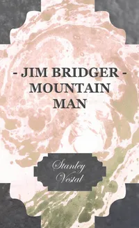 Buy Jim Bridger - Mountain Man by Stanley Vestal | Read Books | Hardcover | English | US History Biography — BookShops.in
