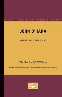 Buy John O'Hara - American Writers 80 by Charles Child Walcutt | University of Minnesota Press | Hardcover | Biographies & Autobiographies — BookShops.in