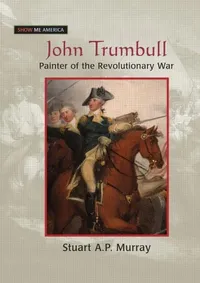 Buy John Trumbull: Painter of the Revolutionary War (Show Me America) by Murray Stuart A P | M E Sharpe Focus | Hardcover | English | 1st Edition | Arts & Photography — BookShops.in