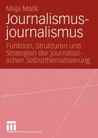 Buy Journalismusjournalismus: Funktion, Strukturen und Strategien der journalistischen Selbstthematisierung by Maja Malik | Springer VS | German Hardcover | Reference & Communication — BookShops.in