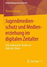 Buy Jugendmedienschutz Und Medienerziehung Im Digitalen Zeitalter: Eine Explorative Studie Zur Rolle Der Eltern (Medienbildung Und Gesellschaft, Band 24) by Thorsten Junge - Vs Verlag Fur Sozialwissenschaften, 2013 Hardcover German Edition — BookShops.in