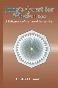 Buy Jung's Quest for Wholeness: A Religious and Historical Perspective by Curtis D. Smith | SUNY Press | Hardcover | Theology & Philosophy of Religion — BookShops.in