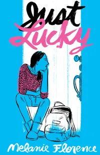 Buy Just Lucky by Melanie Florence (Hardcover, English) | Teen & Young Adult Fiction on Bullying and Foster Care | Bookshops.in — BookShops.in