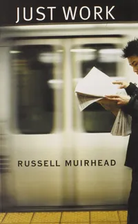 Buy Just Work by Russell Muirhead | Harvard University Press | English Paperback | 2007 Edition | Labour Economics & Philosophy Book — BookShops.in