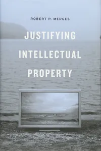Buy Justifying Intellectual Property by Robert P. Merges | Harvard University Press | English | Paperback | 2011 Edition — BookShops.in