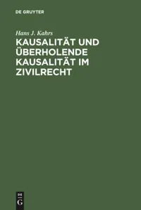 Buy Kausalität Und Überholende Kausalität Im Zivilrecht by Hans J. Kahrs | De Gruyter | German Paperback Reprint | Legal Reference Book — BookShops.in