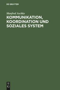 Buy Kommunikation, Koordination und soziales System: Theoretische Grundlagen für die Erklärung der Evolution von Kultur und Gesellschaft by Manfred Aschke (German, Walter de Gruyter, Paperback, Reprint 2016) — BookShops.in