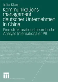 Buy Kommunikationsmanagement deutscher Unternehmen in China: Eine strukturationstheoretische Analyse Internationaler PR (Organisationskommunikation) by Julia Klare | Springer VS | German Hardcover | 2010 Edition — BookShops.in