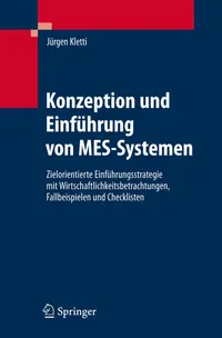 Buy Konzeption und Einführung von MES-Systemen: Zielorientierte Einführungsstrategie mit Wirtschaftlichkeitsbetrachtungen, Fallbeispielen und Checklisten by Jürgen Kletti (Springer, German, Hardcover, 2007 Edition) – Manufacturing Execution Systems Book — BookShops.in