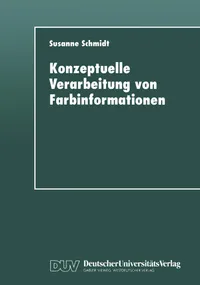 Buy Konzeptuelle Verarbeitung von Farbinformationen by Susanne Schmidt | Deutscher Universitatsverlag | German Hardcover | 1999 Edition | Cognitive Science & Color Processing — BookShops.in