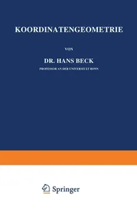 Buy Koordinaten-Geometrie: Erster Band: Die Ebene by Hans Beck (1919 Hardcover, German) | Springer-Verlag Geometry Textbook — BookShops.in