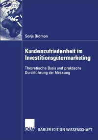 Buy Kundenzufriedenheit im Investitionsgütermarketing: Theoretische Basis und praktische Durchführung der Messung by Sonja Bidmon – Deutscher Universitatsverlag German Hardcover 2004 Edition Business Marketing Textbook — BookShops.in