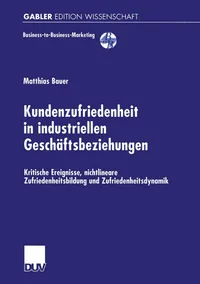 Buy Kundenzufriedenheit in industriellen Geschäftsbeziehungen: Kritische Ereignisse, nichtlineare Zufriedenheitsbildung und Zufriedenheitsdynamik (Business-to-Business-Marketing) by Matthias Bauer – Deutscher Universitats-Verlag, German Hardcover, 2000 Edition — BookShops.in