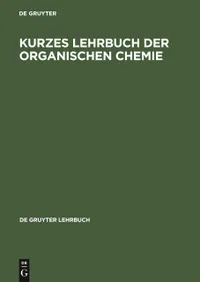 Buy Kurzes Lehrbuch Der Organischen Chemie: Vollstaendig Ueberarbeitete Und Erweiterte Auflage (De Gruyter Lehrbuch) | De Gruyter | German Hardcover | 2nd Edition | Higher Education Chemistry Textbook — BookShops.in