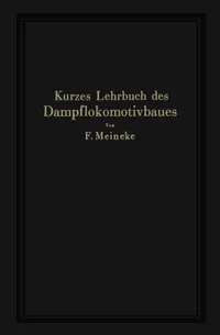 Buy Kurzes Lehrbuch des Dampflokomotivbaues by F. Meineke | Springer-Verlag | German Language Hardcover | Engineering & Technology Book — BookShops.in
