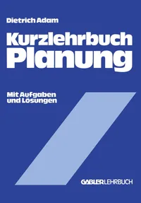 Buy Kurzlehrbuch Planung (Gabler Kurzlehrbücher) by Dietrich Adam | Gabler Hardcover | German-Language Business Planning Textbook for University Students — BookShops.in