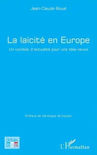 Buy La laïcité en Europe: Un combat d'actualité pour une idée neuve by Jean-Claude Boual & Véronique de Keyser - Hardcover French Political Science Book from Editions L'Harmattan — BookShops.in