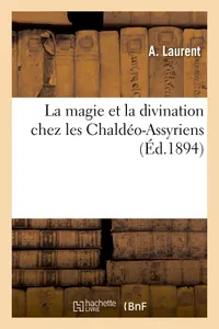 Buy La Magie Et La Divination Chez Les Chaldo-Assyriens by A. Laurent | Hachette Livre - BNF | French Paperback | 1894 Reprint — BookShops.in