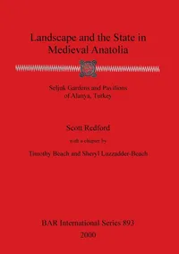 Buy Landscape and the State in Medieval Anatolia: Seljuk Gardens and Pavilions of Alanya, Turkey by Scott Redford | BAR Publishing | Hardcover | Archaeology & Medieval History — BookShops.in
