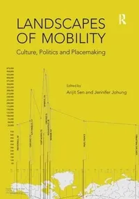 Buy Landscapes of Mobility: Culture, Politics, and Placemaking by Arijit Sen & Jennifer Johung | Hardcover | Ashgate Pub Co | 9781409442813 | Higher Education Textbooks in Business & Finance Economics — BookShops.in