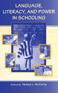 Buy Language, Literacy, and Power in Schooling by Teresa L. McCarty | Routledge Hardcover | 1st Edition | Higher Education Textbook on Developmental Psychology — BookShops.in