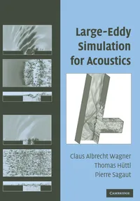Buy Large-Eddy Simulation for Acoustics by Claus Wagner, Thomas Hüttl, Pierre Sagaut | Cambridge University Press | Hardcover | 2007 | Mechanical Engineering Textbook — BookShops.in