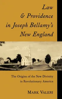 Buy Law and Providence in Joseph Bellamy's New England: The Origins of the New Divinity in Revolutionary America by Mark R. Valeri | OUP USA | Hardcover | History Textbooks — BookShops.in