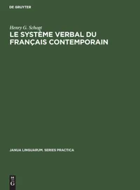 Buy Le système verbal du français contemporain by Henry G. Schogt | Walter de Gruyter | French Language Linguistics | Paperback Reprint 2018 — BookShops.in