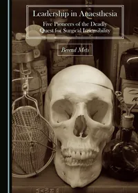 Buy Leadership in Anaesthesia: Five Pioneers of the Deadly Quest for Surgical Insensibility by Berend Mets | Cambridge Scholars Publishing | English | Paperback | 2020 Edition — BookShops.in