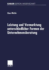Buy Leistung und Vermarktung unterschiedlicher Formen der Unternehmensberatung: Gutachterliche Beratungstätigkeit, Expertenberatung und Organisationsentwicklung by Claus Miethe, Deutscher Universitatsverlag, German Hardcover, 2000 Edition — BookShops.in