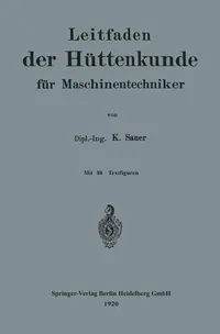 Buy Leitfaden der Hüttenkunde für Maschinentechniker by Karl Sauer | Springer-Verlag | German Hardcover | 1920 Edition | Chemistry & Engineering Textbook — BookShops.in