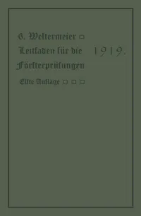 Buy Leitfaden für die Försterprüfungen: Ein Handbuch für den Unterricht und Selbstunterricht unter Berücksichtigung der preußischen Verhältnisse sowie für den praktischen Forstwirt by Gotthold Westermeier – Springer-Verlag German Hardcover 1909 Edition, Higher Education Textbooks in Biology & Life Sciences — BookShops.in