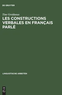 Buy Les Constructions Verbales En Francais Parle: Syntax of 250 Most Frequent Verbs | Tine Greidanus | de Gruyter | Hardcover | French Linguistics — BookShops.in