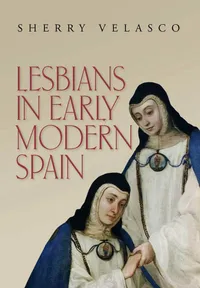 Buy Lesbians in Early Modern Spain by Sherry Velasco | Vanderbilt Univ Pr | English | Paperback | 9780826517500 — BookShops.in