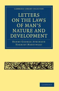 Buy Letters on the Laws of Man's Nature and Development by Henry George Atkinson & Harriet Martineau | Cambridge University Press | Hardcover | 1st Edition | Philosophy & Ethics Textbook — BookShops.in