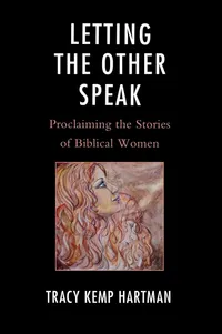 Buy Letting the Other Speak: Proclaiming the Stories of Biblical Women by Tracy Hartman - Lexington Books - English Paperback - 9780739167847 — BookShops.in