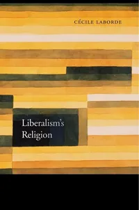 Buy Liberalism's Religion by Cécile Laborde | Harvard University Press | Hardcover | Religion & Spirituality | Political Philosophy Book — BookShops.in