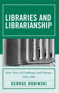 Buy Libraries and Librarianship: Sixty Years of Challenge and Change, 1945-2005 by George Bobinski | Scarecrow Pr | English | Paperback — BookShops.in