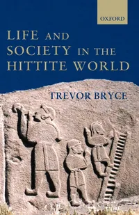 Buy Life And Society In The Hittite World by Trevor Bryce | Buy Online at Bookshops.in — BookShops.in