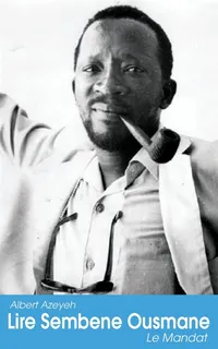 Buy Lire Sembene Ousmane: Le Mandat by Albert Azeyeh | Hardcover | French | Langaa RPCID | African Literary Criticism — BookShops.in
