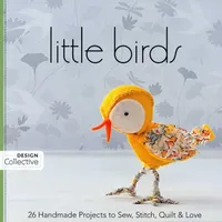 Buy Little Birds: 26 Handmade Projects to Sew, Stitch, Quilt & Love by C&T Publishing Design Collective - Hardcover, Illustrated Edition - Bookshops.in — BookShops.in