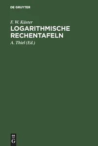 Buy Logarithmische Rechentafeln by F. W. Küster | A. Thiel | De Gruyter Hardcover | German Chemistry Mathematics Reference Book | ISBN 9783111129877 — BookShops.in