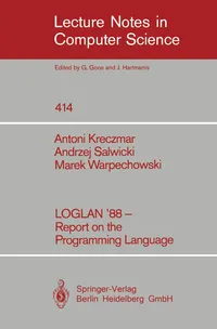Buy LOGLAN '88 Report on the Programming Language 414 Lecture Notes in Computer Science by Boleslaw Ciesielski, Antoni Kreczmar, Hans Langmaack, Springer-Verlag, Hardcover, 1990 Edition — BookShops.in
